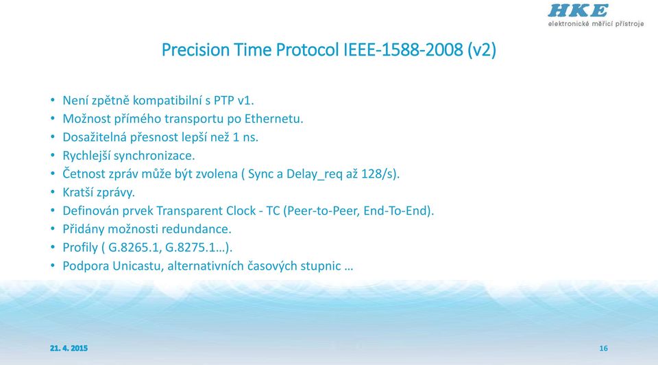 Četnost zpráv může být zvolena ( Sync a Delay_req až 128/s). Kratší zprávy.