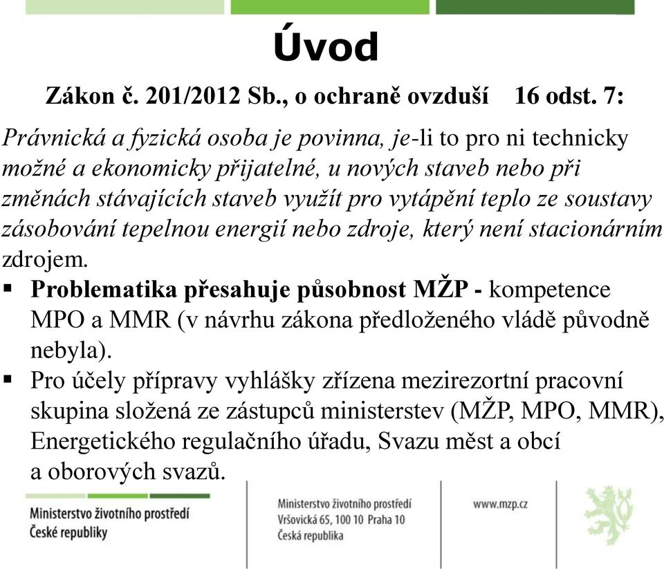 využít pro vytápění teplo ze soustavy zásobování tepelnou energií nebo zdroje, který není stacionárním zdrojem.