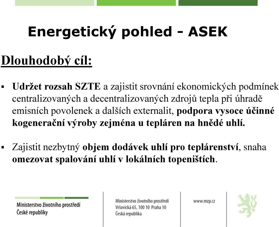 dalších externalit, podpora vysoce účinné kogenerační výroby zejména u tepláren na hnědé uhlí.