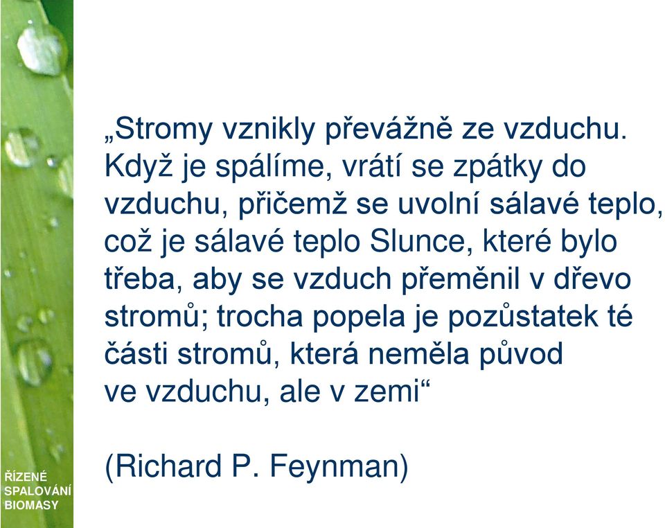 což je sálavé teplo Slunce, které bylo třeba, aby se vzduch přeměnil v dřevo