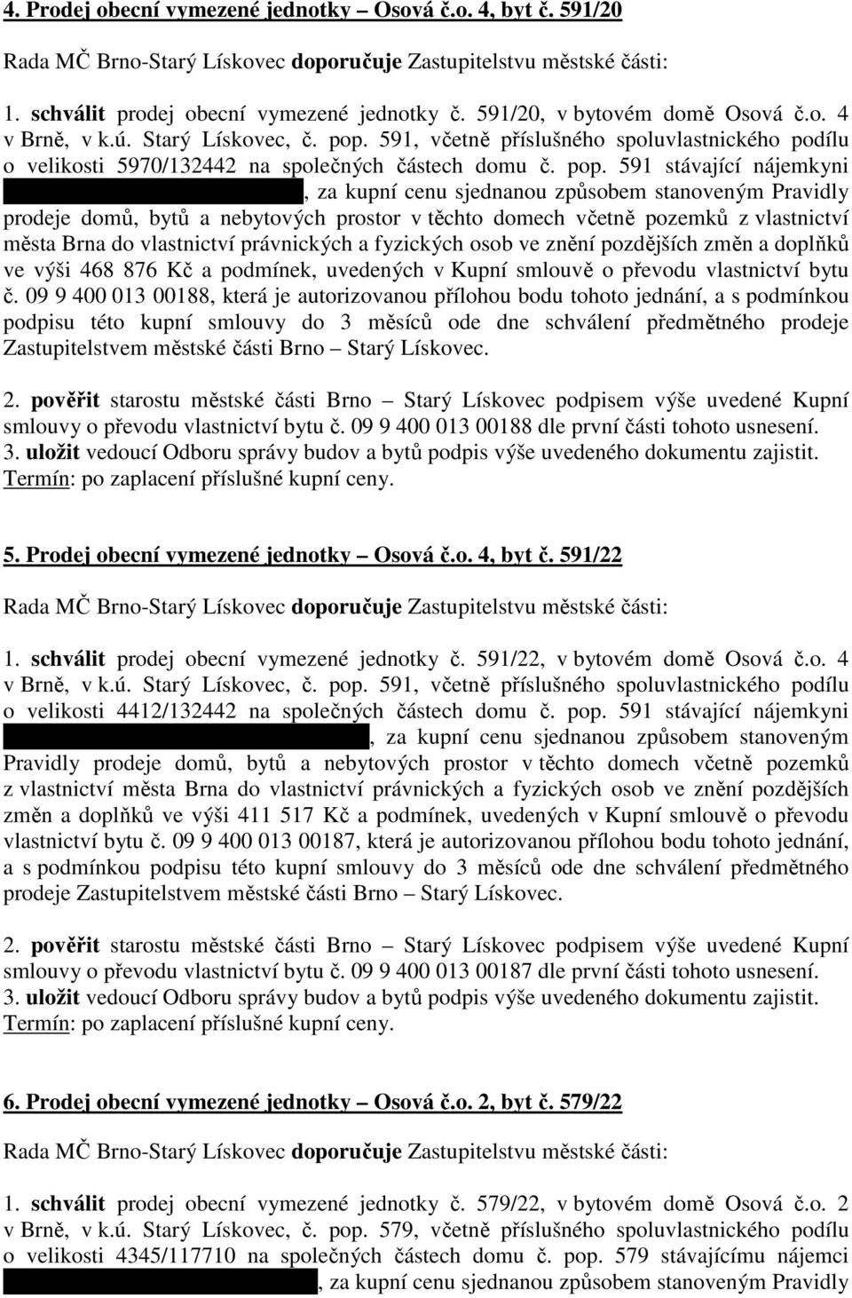 2.9.1969, za kupní cenu sjednanou způsobem stanoveným Pravidly prodeje domů, bytů a nebytových prostor v těchto domech včetně pozemků z vlastnictví města Brna do vlastnictví právnických a fyzických