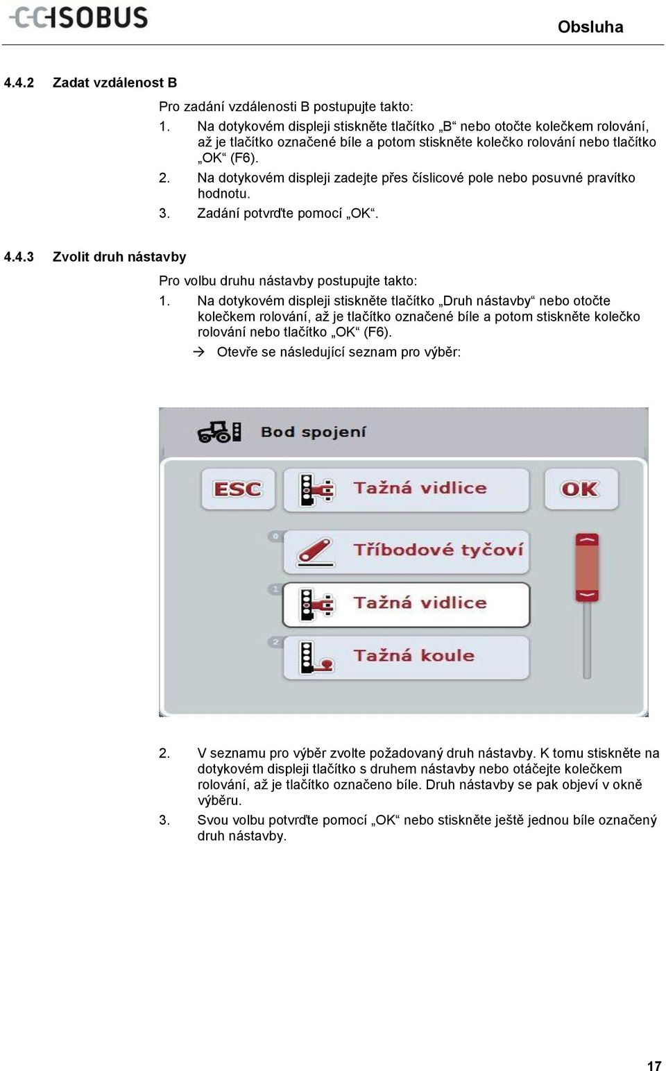 Na dotykovém displeji zadejte přes číslicové pole nebo posuvné pravítko hodnotu. 3. Zadání potvrďte pomocí OK. 4.4.3 Zvolit druh nástavby Pro volbu druhu nástavby postupujte takto: 1.