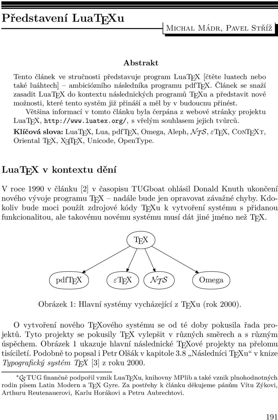 Většina informací v tomto článku byla čerpána z webové stránky projektu LuaTEX, http://www.luatex.org/, s vřelým souhlasem jejich tvůrců.