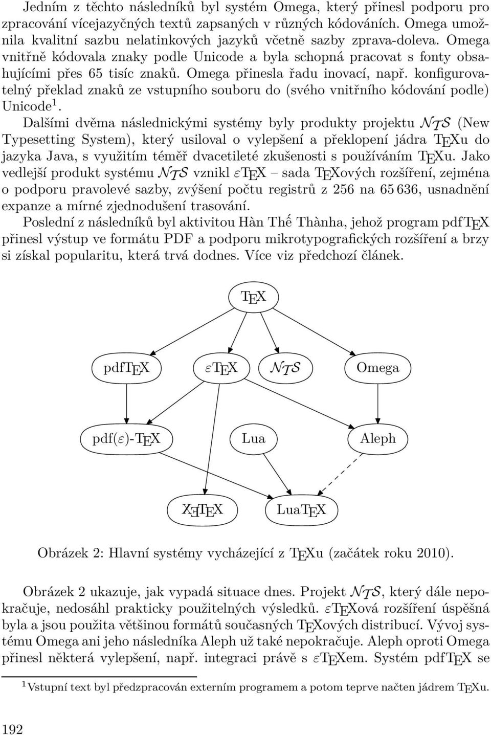 Omega přinesla řadu inovací, např. konfigurovatelný překlad znaků ze vstupního souboru do (svého vnitřního kódování podle) Unicode 1.