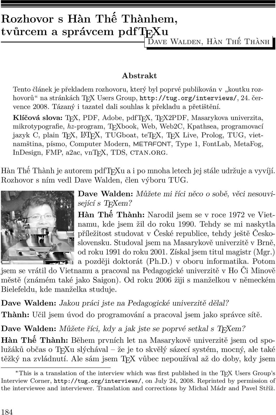 Klíčová slova: TEX, PDF, Adobe, pdftex, TEX2PDF, Masarykova univerzita, mikrotypografie, hz-program, TEXbook, Web, Web2C, Kpathsea, programovací jazyk C, plain TEX, L A TEX, TUGboat, tetex, TEX Live,