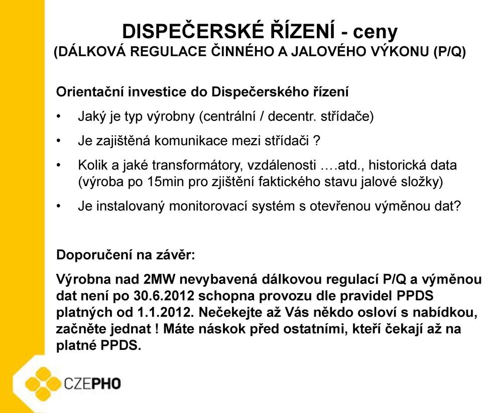 , historická data (výroba po 15min pro zjištění faktického stavu jalové složky) Je instalovaný monitorovací systém s otevřenou výměnou dat?