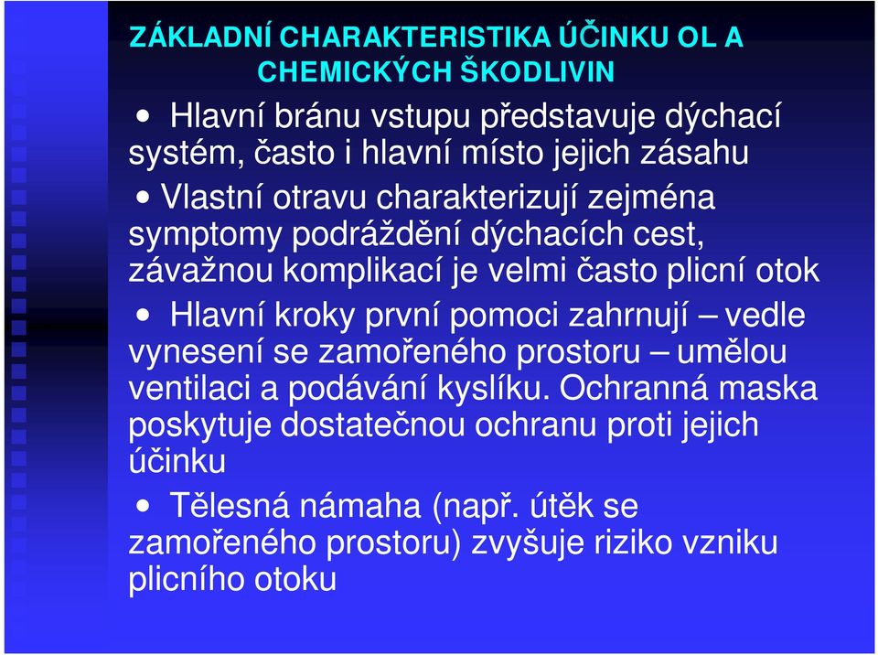 otok Hlavní kroky první pomoci zahrnují vedle vynesení se zamořeného prostoru umělou ventilaci a podávání kyslíku.