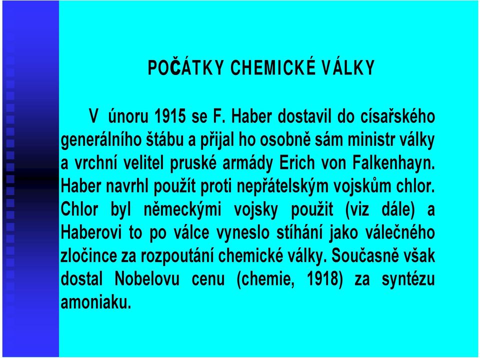 armády Erich von Falkenhayn. Haber navrhl použít proti nepřátelským vojskům chlor.