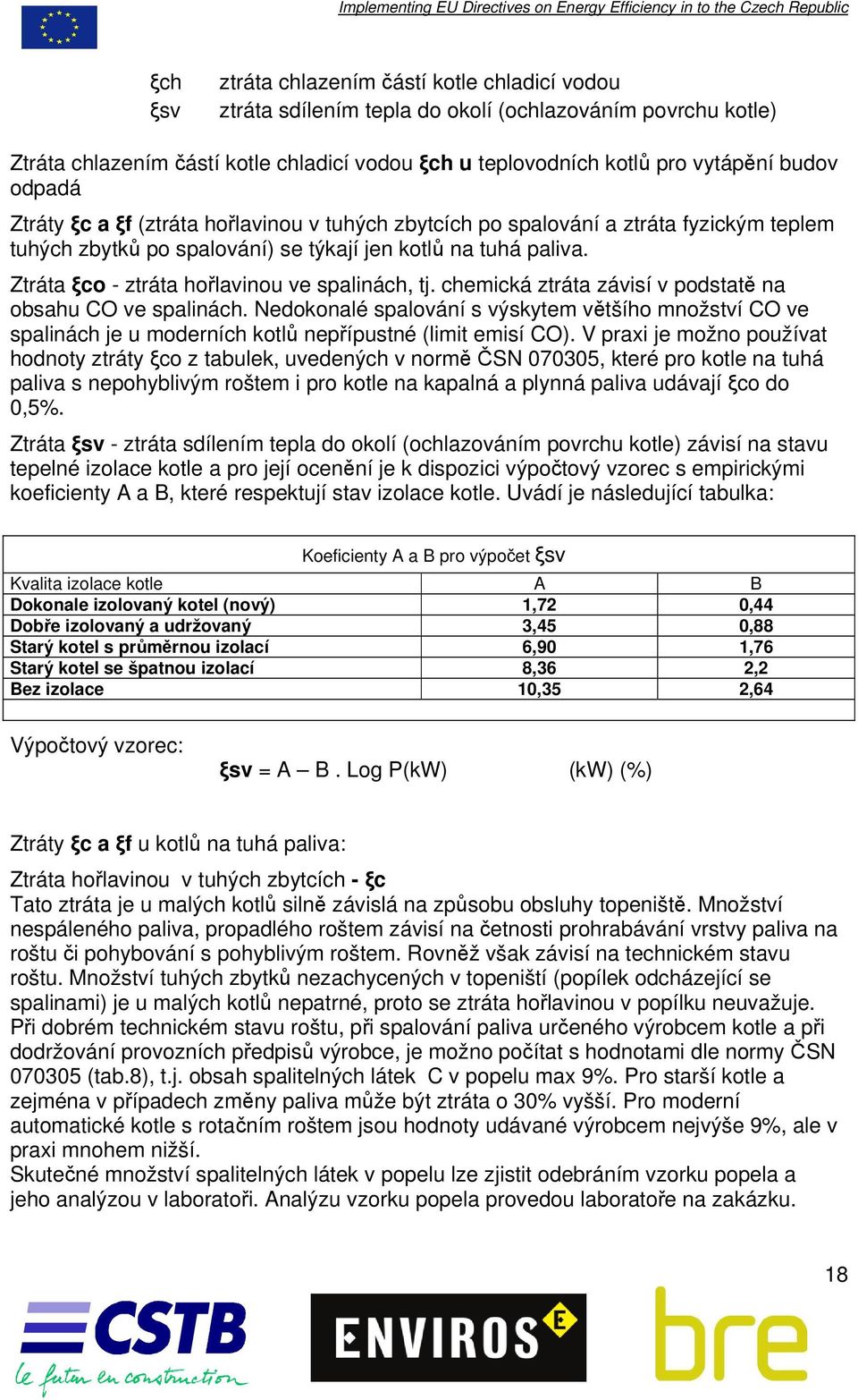 Ztráta ξco - ztráta hořlavinou ve spalinách, tj. chemická ztráta závisí v podstatě na obsahu CO ve spalinách.