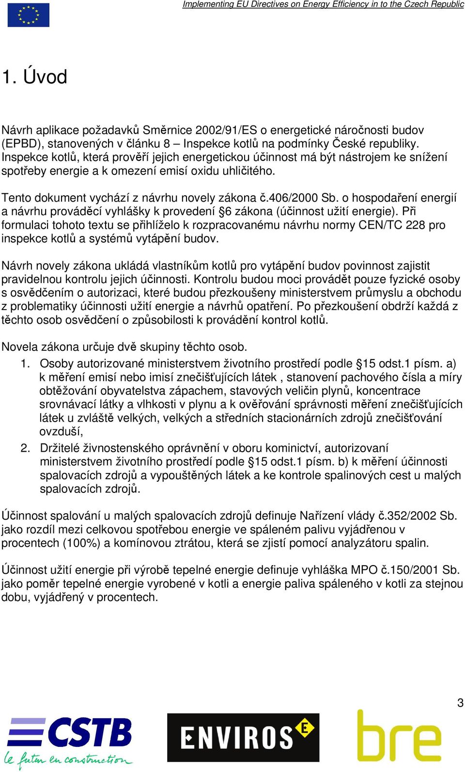 o hospodaření energií a návrhu prováděcí vyhlášky k provedení 6 zákona (účinnost užití energie).