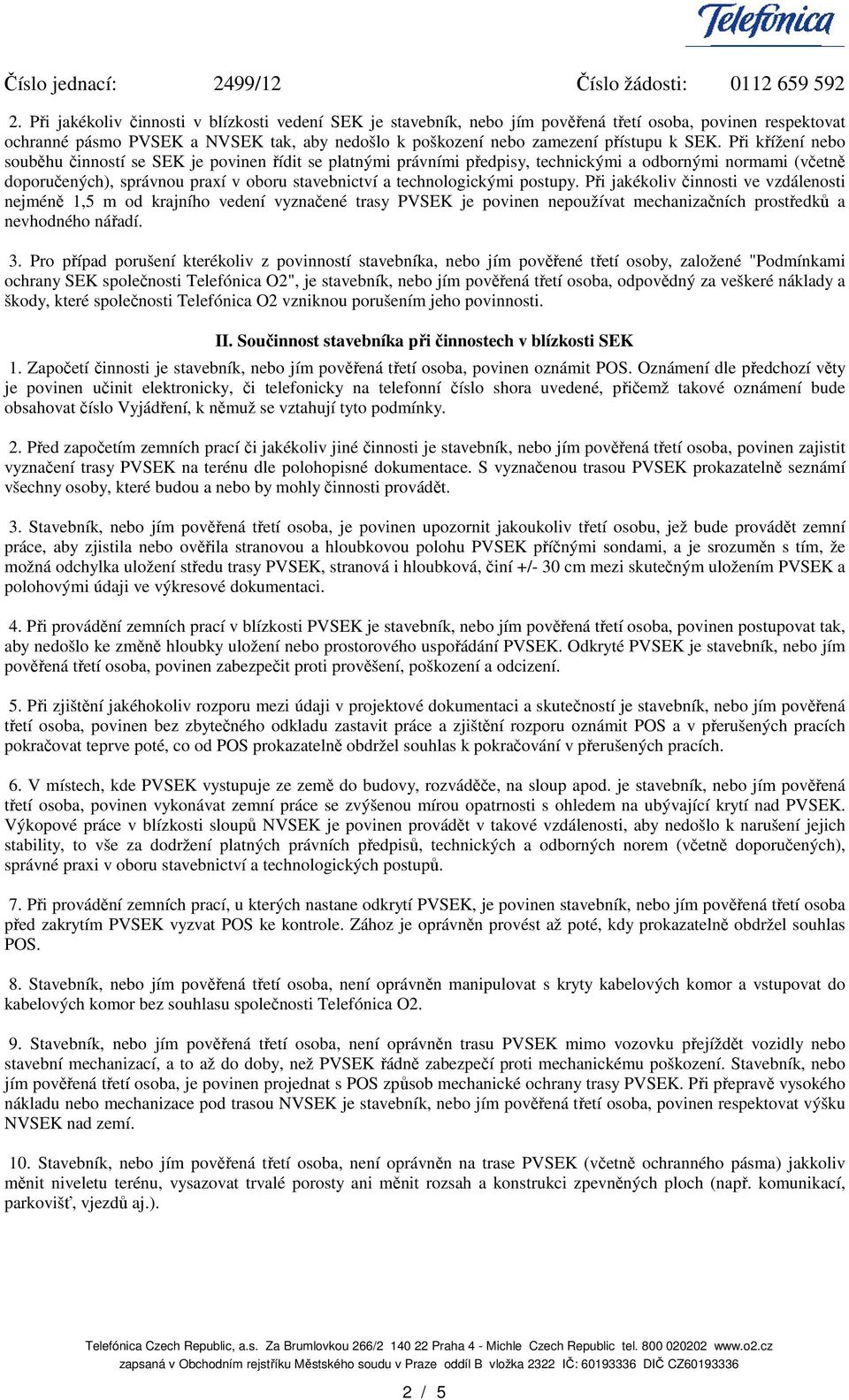 Pi kížení nebo soubhu inností se SEK je povinen ídit se platnými právními pedpisy, technickými a odbornými normami (vetn doporuených), správnou praxí v oboru stavebnictví a technologickými postupy.