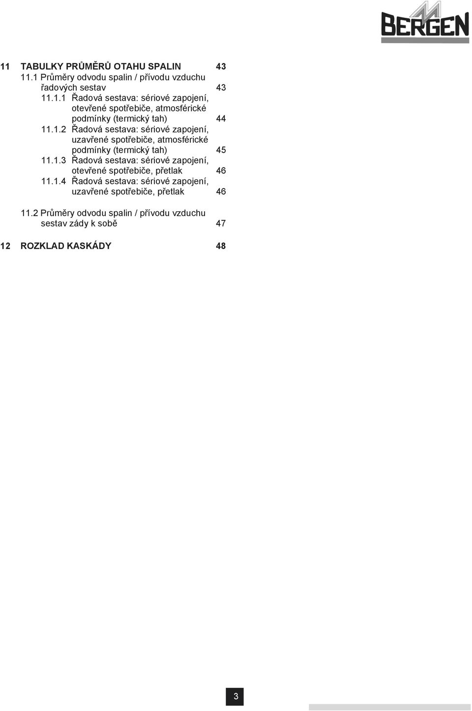 1.4 Řadová sestava: sériové zapojení, uzavřené spotřebiče, přetlak 46 11.