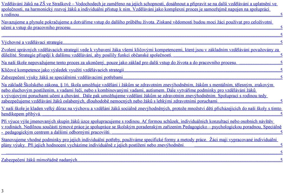 Získané vědomosti budou moci žáci používat pro celoživotní učení a vstup do pracovního procesu.... 5... 5 Výchovné a vzdělávací strategie.