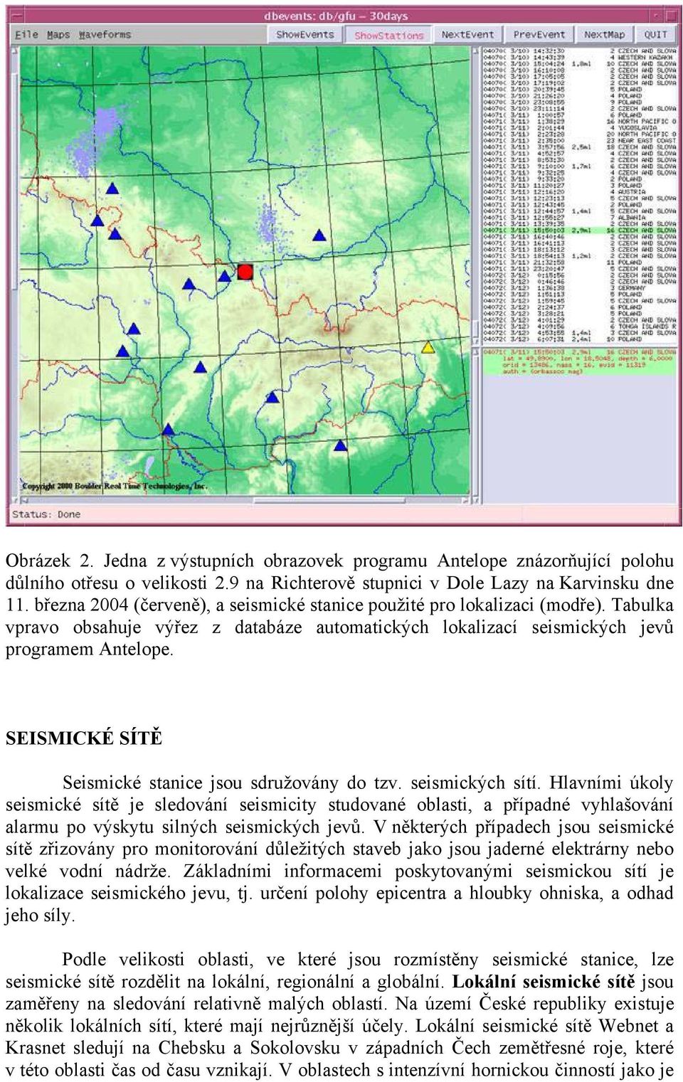 SEISMICKÉ SÍTĚ Seismické stanice jsou sdružovány do tzv. seismických sítí.