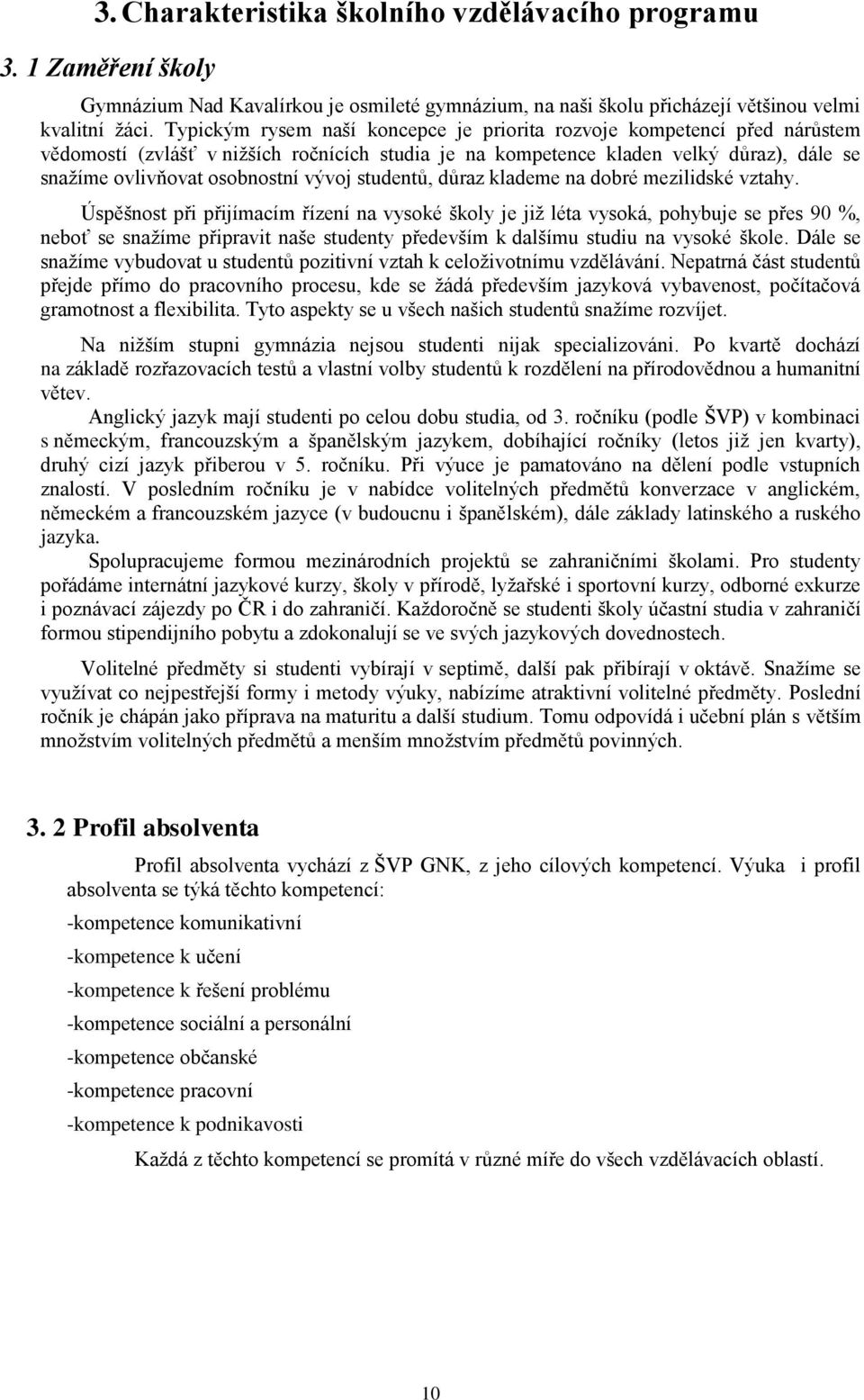 vývoj studentŧ, dŧraz klademe na dobré mezilidské vztahy.