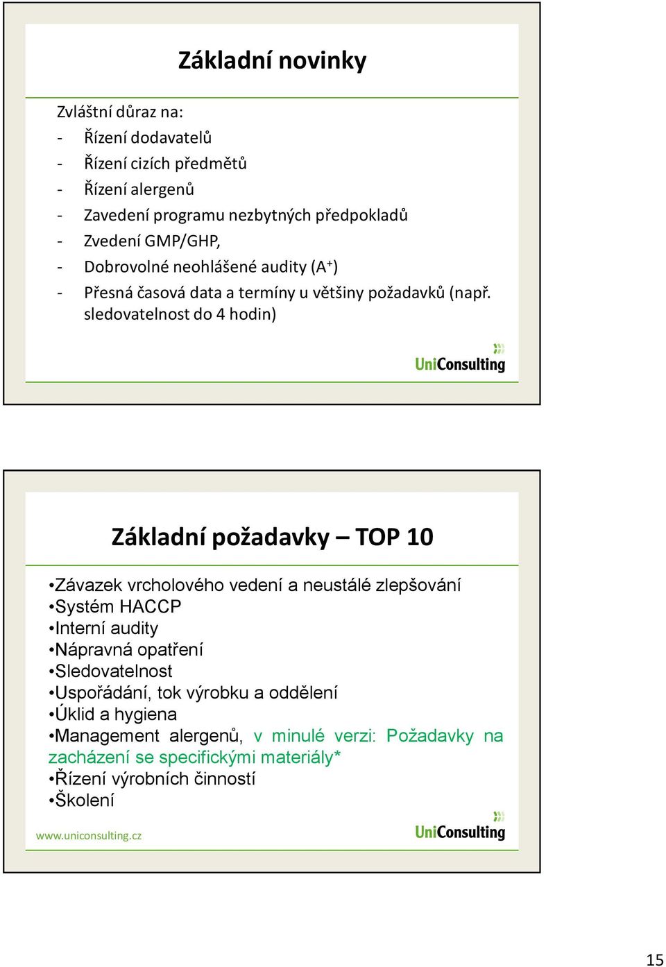 sledovatelnost do 4 hodin) Základní požadavky TOP 10 Závazek vrcholového vedení a neustálé zlepšování Systém HACCP Interní audity Nápravná opatření