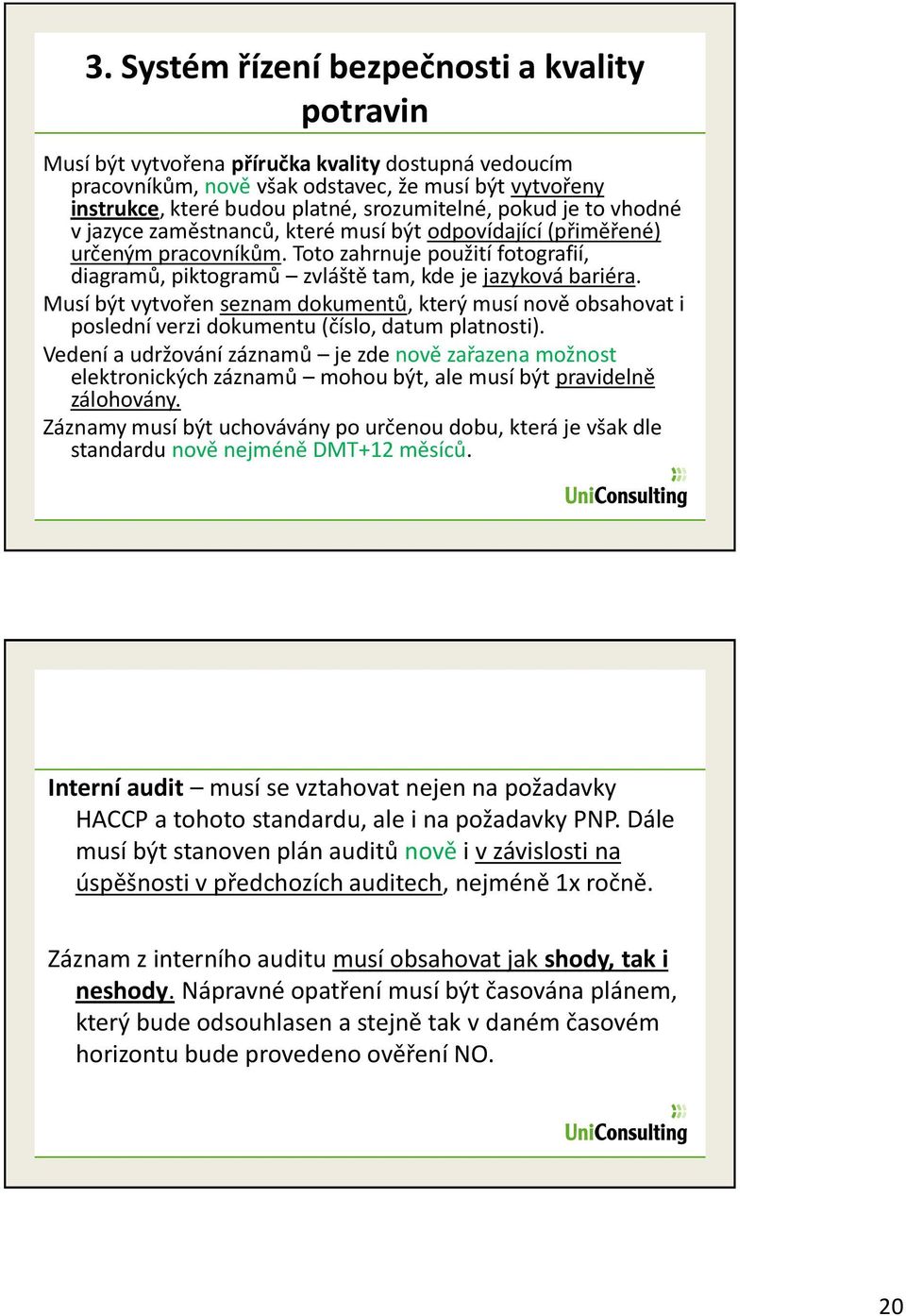 Toto zahrnuje použití fotografií, diagramů, piktogramů zvláště tam, kde je jazyková bariéra.