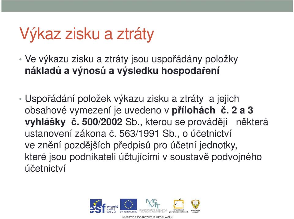 2 a 3 vyhlášky č. 500/2002 Sb., kterou se provádějí některá ustanovení zákona č. 563/1991 Sb.