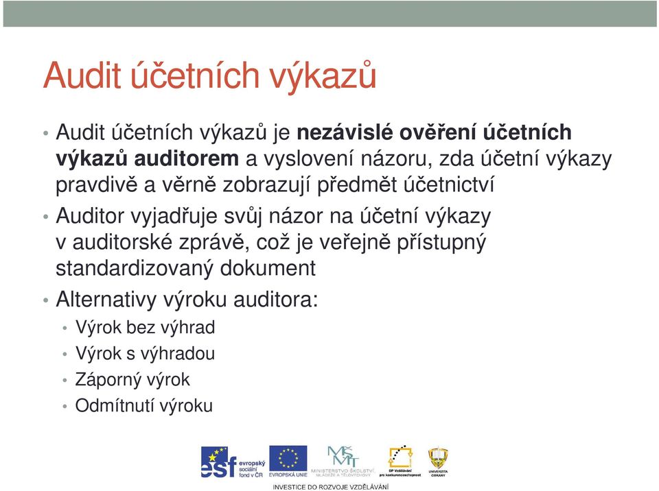 vyjadřuje svůj názor na účetní výkazy v auditorské zprávě, což je veřejně přístupný