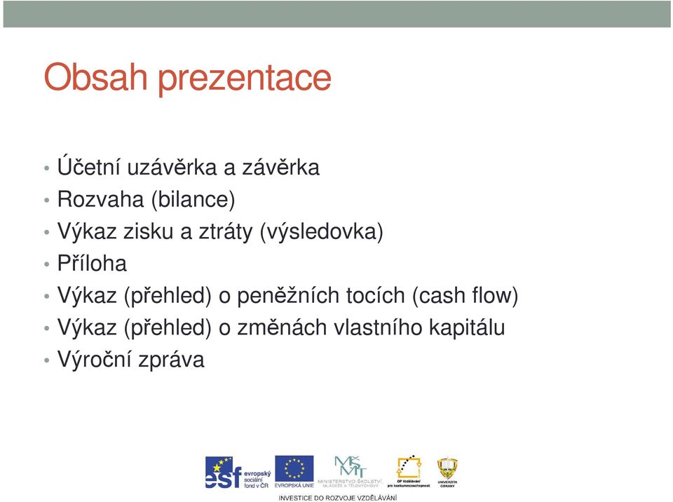 Výkaz (přehled) o peněžních tocích (cash flow) Výkaz