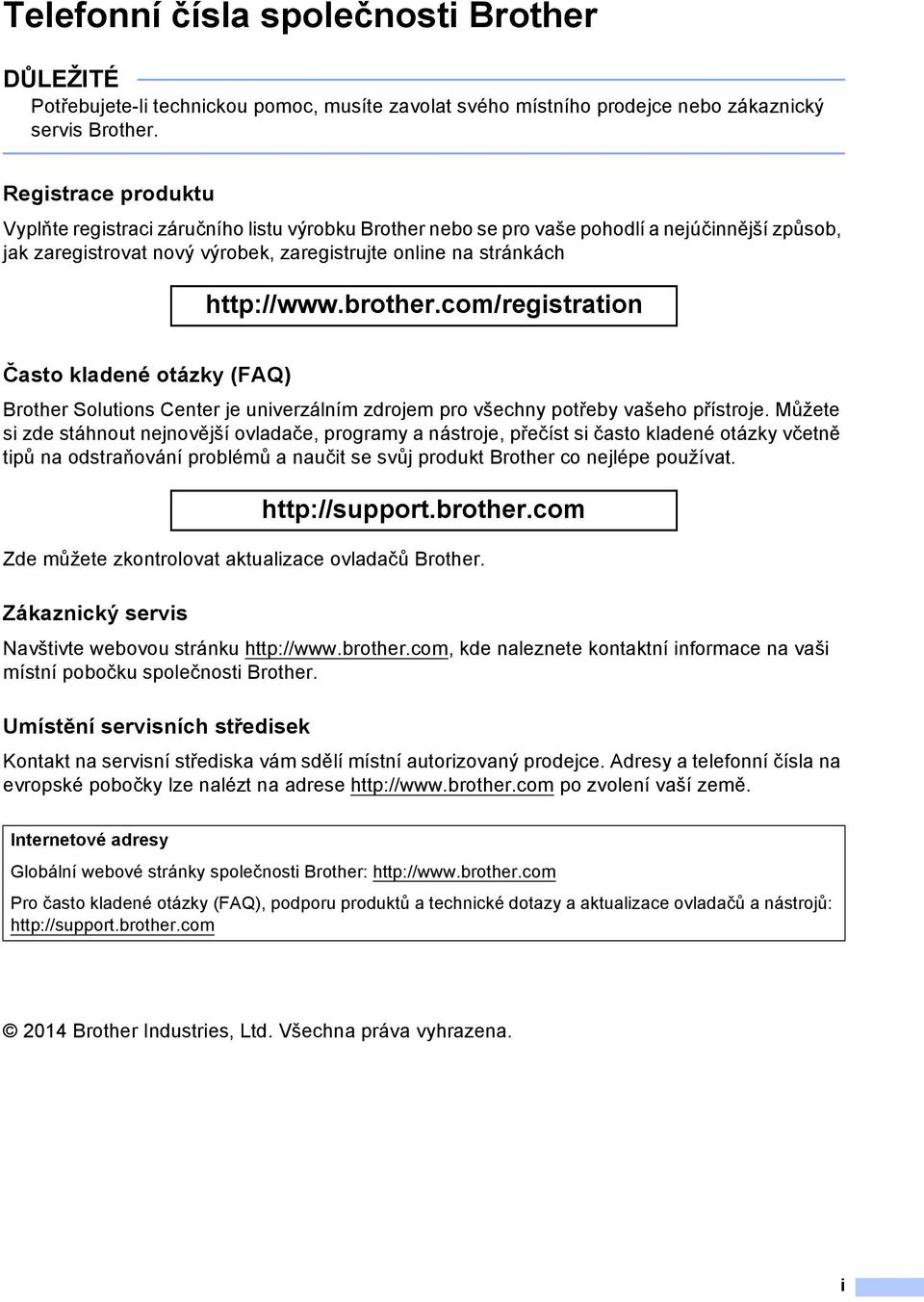 brother.com/registration Často kladené otázky (FAQ) Brother Solutions Center je univerzálním zdrojem pro všechny potřeby vašeho přístroje.