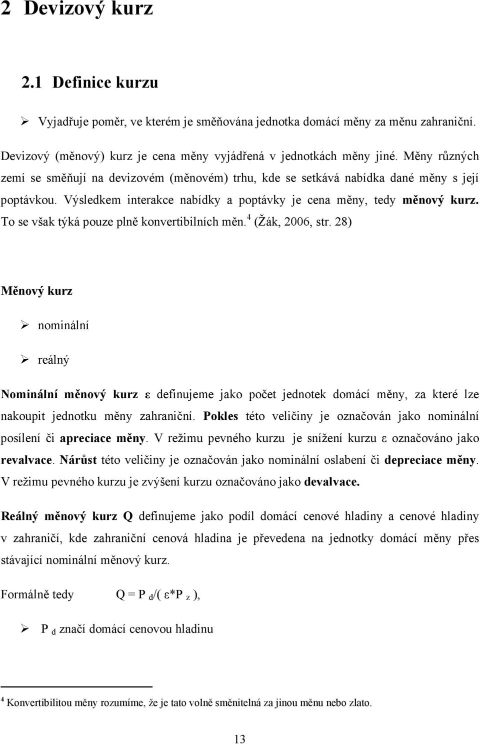 To se však týká pouze plně konvertibilních měn. 4 (Žák, 2006, str.