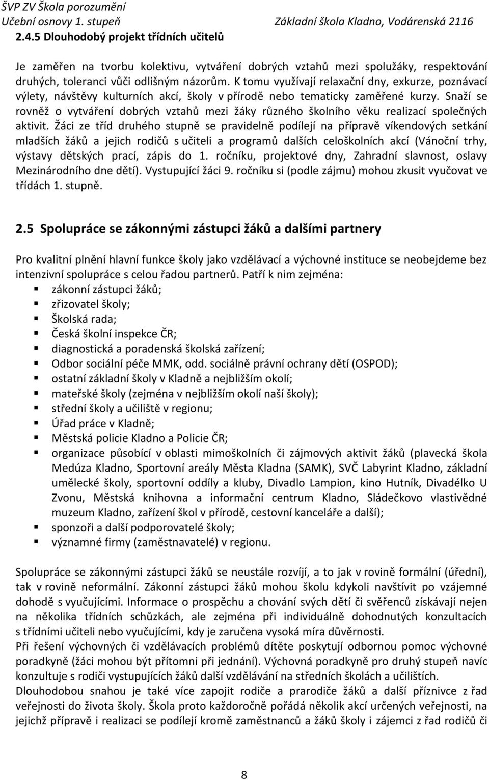 K tomu využívají relaxační dny, exkurze, poznávací výlety, návštěvy kulturních akcí, školy v přírodě nebo tematicky zaměřené kurzy.