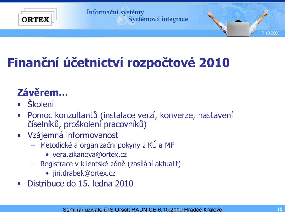 vera.zikanova@ortex.cz Registrace v klientské zóně (zasílání aktualit) jiri.drabek@ortex.