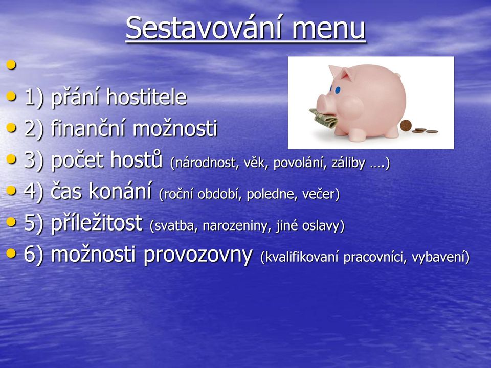 ) 4) čas konání (roční období, poledne, večer) 5) příležitost