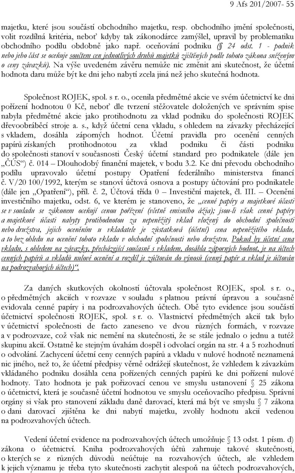 1 - podnik nebo jeho část se oceňuje součtem cen jednotlivých druhů majetků zjištěných podle tohoto zákona sníženým o ceny závazků).