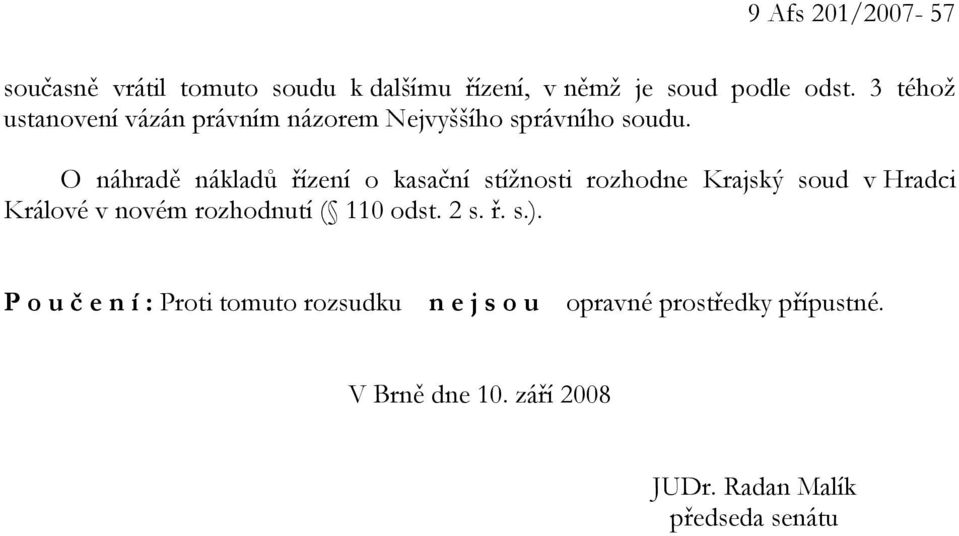 O náhradě nákladů řízení o kasační stížnosti rozhodne Krajský soud v Hradci Králové v novém rozhodnutí (