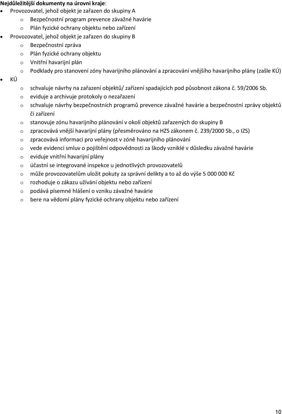 havarijního plány (zašle KÚ) KÚ o schvaluje návrhy na zařazení objektů/ zařízení spadajících pod působnost zákona č. 59/2006 Sb.