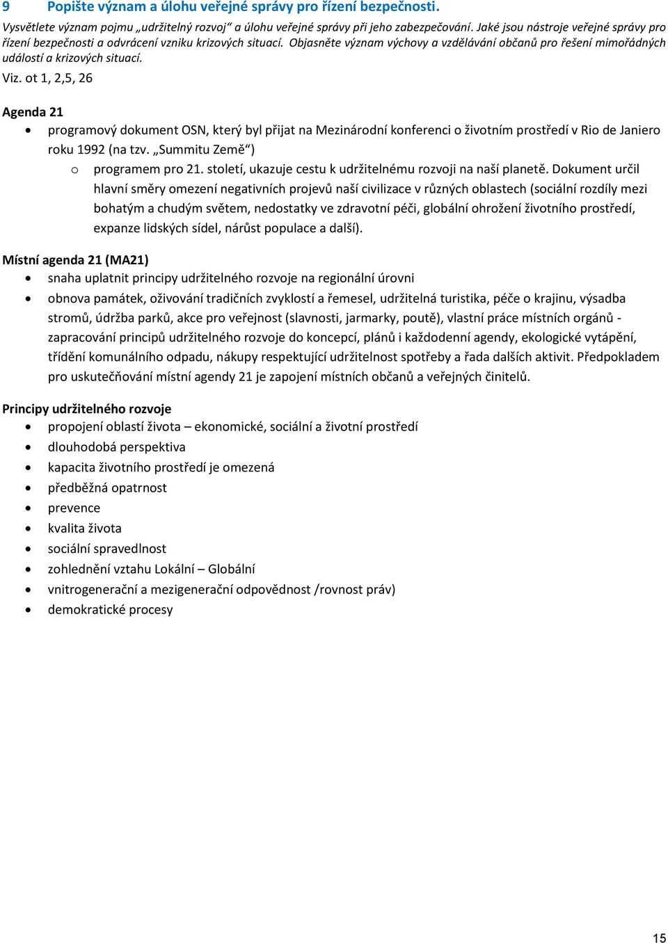 ot 1, 2,5, 26 Agenda 21 programový dokument OSN, který byl přijat na Mezinárodní konferenci o životním prostředí v Rio de Janiero roku 1992 (na tzv. Summitu Země ) o programem pro 21.