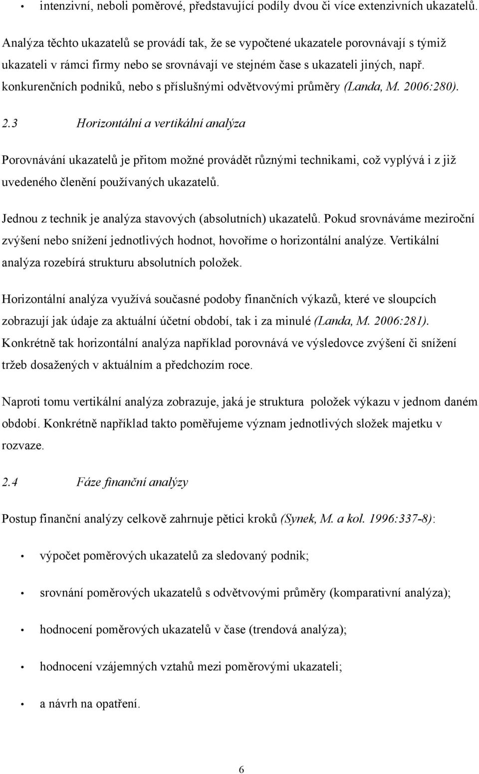 konkurenčních podniků, nebo s příslušnými odvětvovými průměry (Landa, M. 20