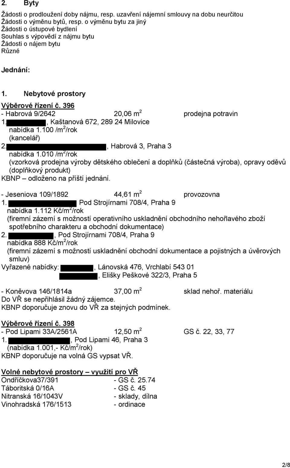 396 - Habrová 9/2642 20,06 m 2 prodejna potravin 1., Kaštanová 672, 289 24 Milovice nabídka 1.100 /m 2 /rok (kancelář) 2., Habrová 3, Praha 3 nabídka 1.