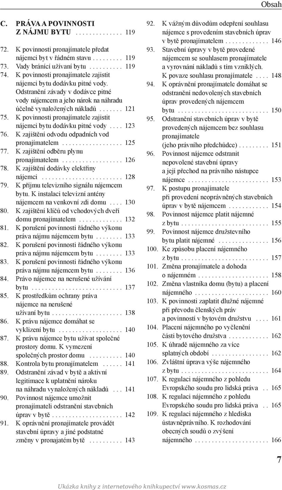 K povinnosti pronajímatele zajistit nájemci bytu dodávku pitné vody.... 123 76. K zajištění odvodu odpadních vod pronajímatelem.................. 125 77. K zajištění odběru plynu pronajímatelem.