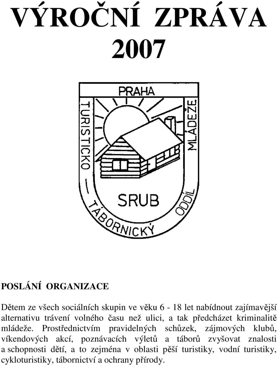 Prostřednictvím pravidelných schůzek, zájmových klubů, víkendových akcí, poznávacích výletů a táborů