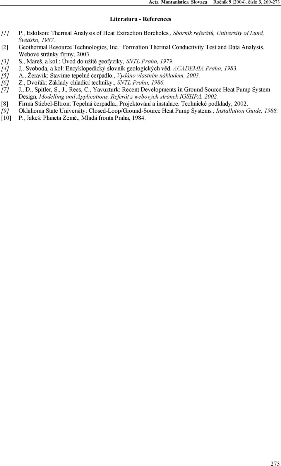 Svoboda, a kol: Encyklopedický slovník geologických věd. ACADEMIA Praha, 1983. [5] A., Žeravík: Stavíme tepelné čerpadlo., Vydáno vlastním nákladem, 003. [6] Z., Dvořák: Základy chladící techniky.