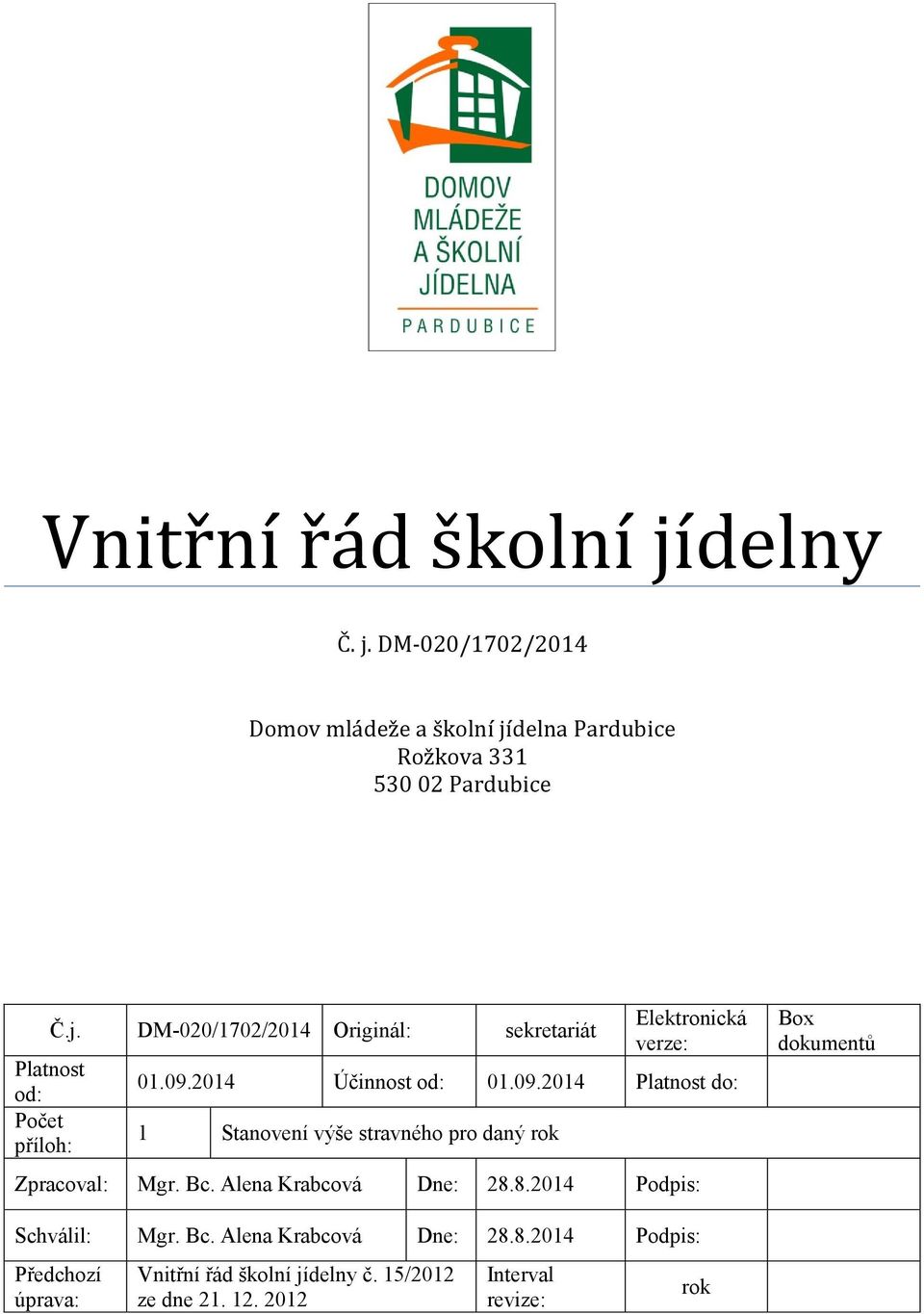 2014 Účinnost od: 01.09.2014 Platnost do: 1 Stanovení výše stravného pro daný rok Zpracoval: Mgr. Bc.