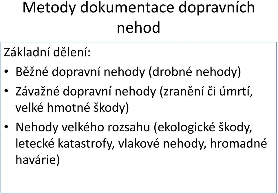 (zranění či úmrtí, velké hmotné škody) Nehody velkého rozsahu