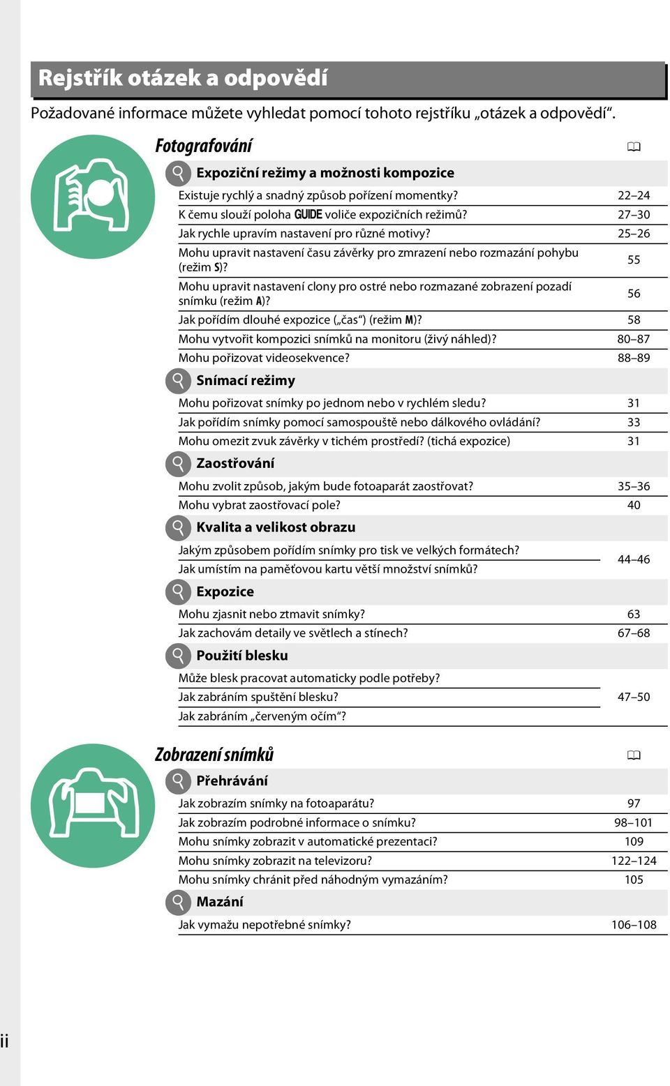 27 30 Jak rychle upravím nastavení pro různé motivy? 25 26 Mohu upravit nastavení času závěrky pro zmrazení nebo rozmazání pohybu (režim S)?