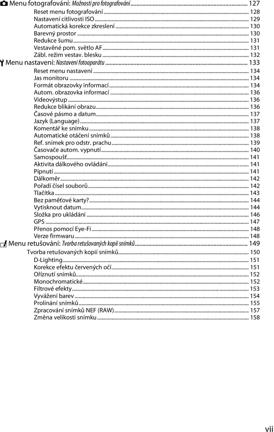 .. 134 Autom. obrazovka informací... 136 Videovýstup... 136 Redukce blikání obrazu... 136 Časové pásmo a datum... 137 Jazyk (Language)... 137 Komentář ke snímku... 138 Automatické otáčení snímků.