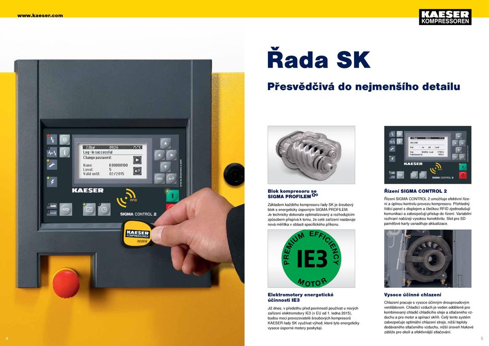 Řízení SIGMA CONTROL Řízení SIGMA CONTROL umožňuje efektivní řízení a úpnou kontrou provozu kompresoru.