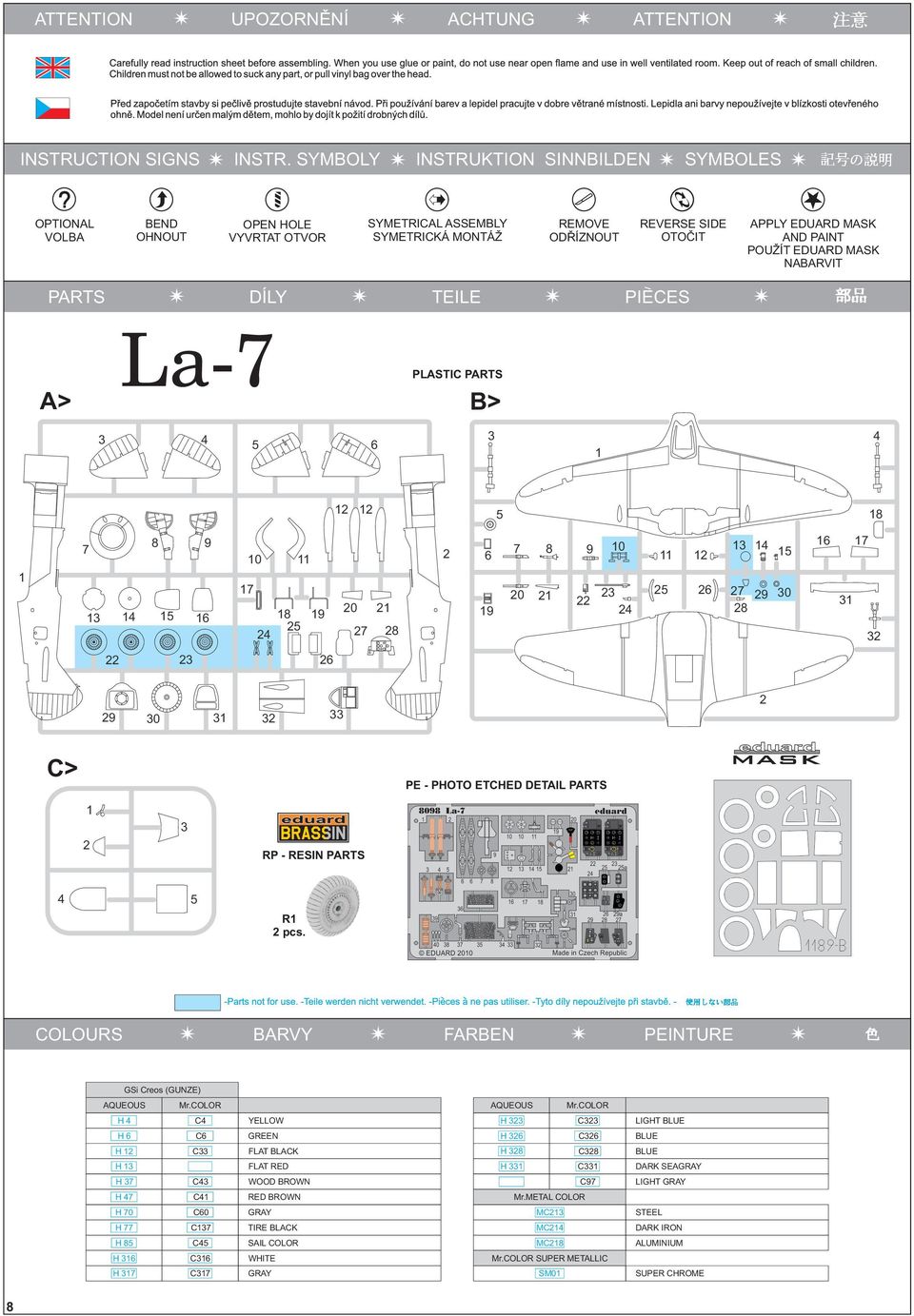 PAINT POUŽÍT EDUARD MASK NABARVIT PARTS DÍLY TEILE PIECES A> La-7 PLASTIC PARTS B> 8 7 8 9 0 7 8 9 0 7 8 9 7 0 8 9 0 7 8 9 0 7 9 0 C> PE - PHOTO ETCHED DETAIL PARTS eduard RP - RESIN PARTS