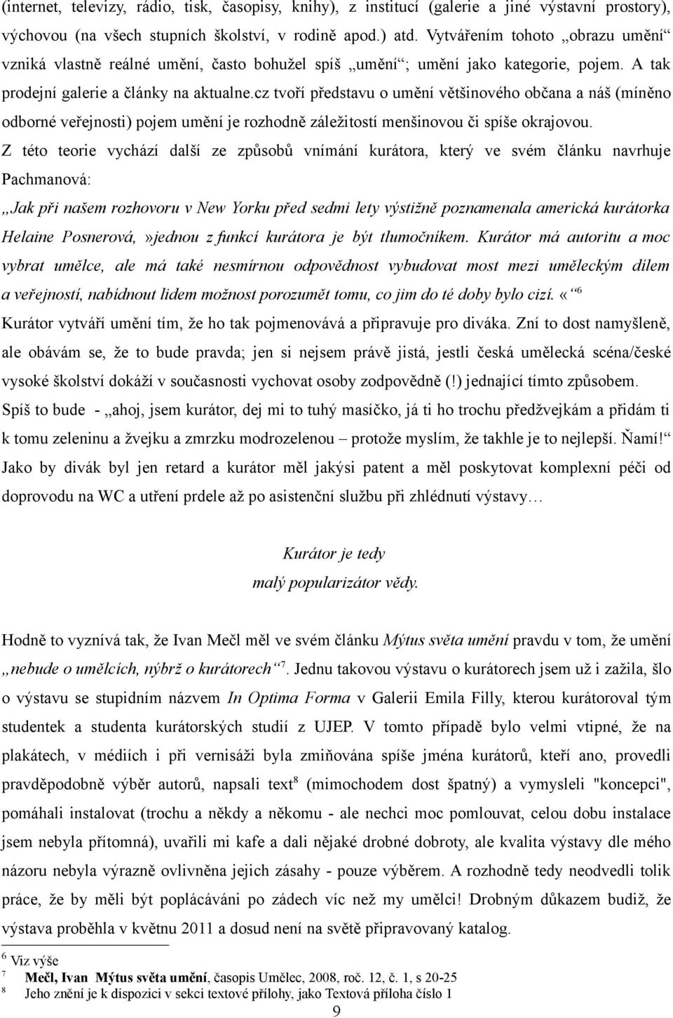 cz tvoří představu o umění většinového občana a náš (míněno odborné veřejnosti) pojem umění je rozhodně záležitostí menšinovou či spíše okrajovou.