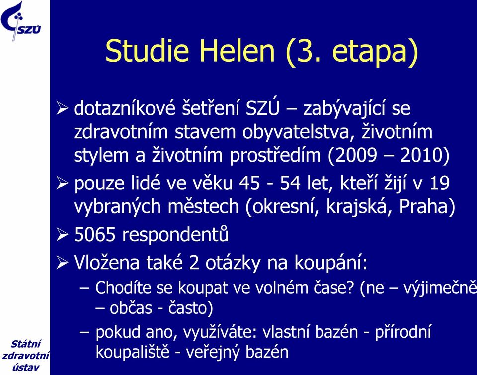 prostředím (2009 2010) pouze lidé ve věku 45-54 let, kteří žijí v 19 vybraných městech (okresní,