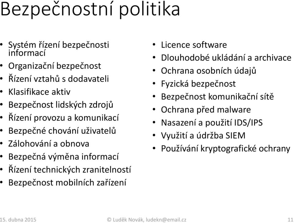 Bezpečnost mobilních zařízení Licence software Dlouhodobé ukládání a archivace Ochrana osobních údajů Fyzická bezpečnost Bezpečnost komunikační