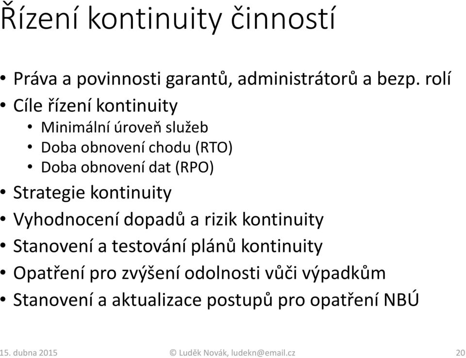 Strategie kontinuity Vyhodnocení dopadů a rizik kontinuity Stanovení a testování plánů kontinuity