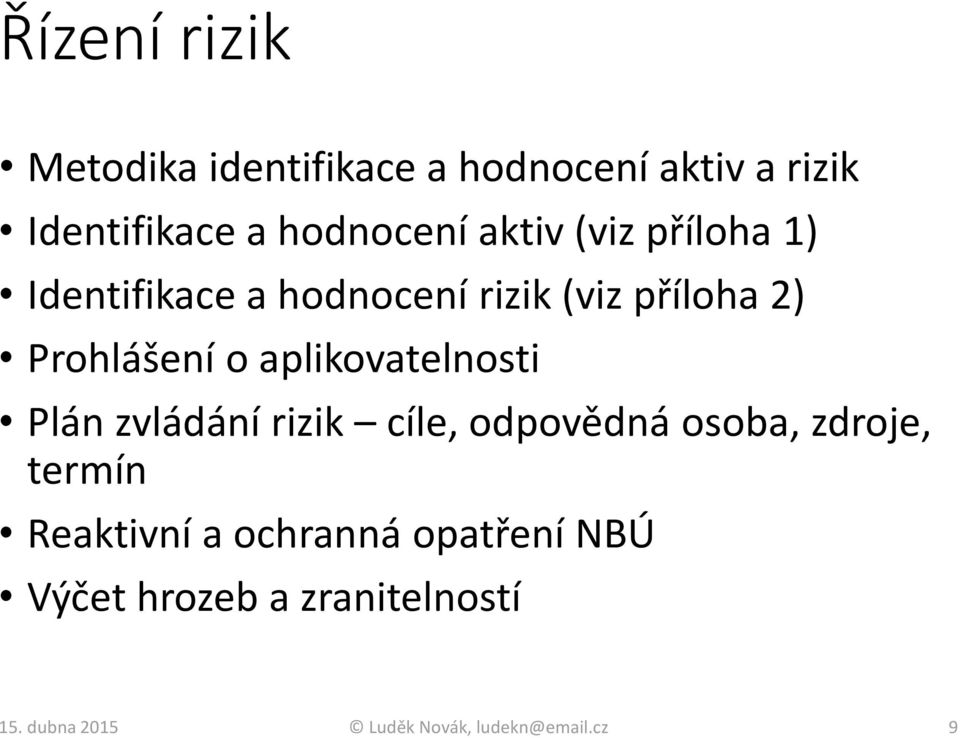 aplikovatelnosti Plán zvládání rizik cíle, odpovědná osoba, zdroje, termín Reaktivní a