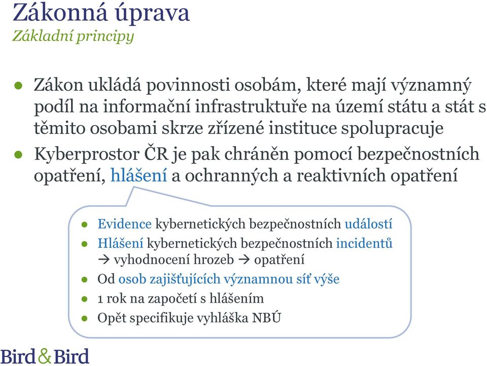 hlášení a ochranných a reaktivních opatření Evidence kybernetických bezpečnostních událostí Hlášení kybernetických bezpečnostních